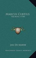 Marcus Curtius: Treurspel (1734) di Jan De Marre edito da Kessinger Publishing