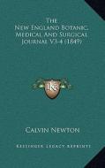The New England Botanic, Medical and Surgical Journal V3-4 (1849) di Calvin Newton edito da Kessinger Publishing