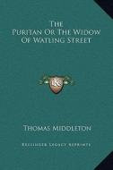 The Puritan or the Widow of Watling Street di Thomas Middleton edito da Kessinger Publishing