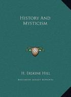 History and Mysticism di H. Erskine Hill edito da Kessinger Publishing