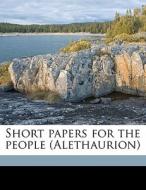 Short Papers For The People Alethaurion di Thomas C. Moore edito da Nabu Press