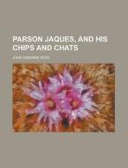 Parson Jaques, and His Chips and Chats di John Osborne Keen edito da Rarebooksclub.com