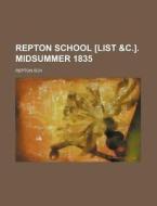 Repton School [List &C.]. Midsummer 1835 di Repton Sch edito da Rarebooksclub.com