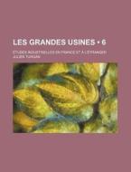 Les Grandes Usines 6 ; Tudes Industrie di Julien Turgan edito da General Books