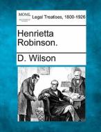 Henrietta Robinson. di D. Wilson edito da Gale, Making Of Modern Law