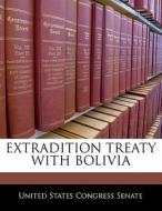 Extradition Treaty With Bolivia edito da Bibliogov