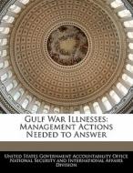 Gulf War Illnesses: Management Actions Needed To Answer edito da Bibliogov