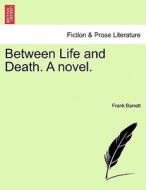 Between Life and Death. A novel. VOL. I di Frank Barrett edito da British Library, Historical Print Editions