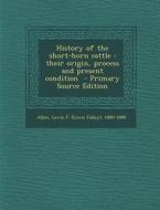 History of the Short-Horn Cattle: Their Origin, Process and Present Condition edito da Nabu Press