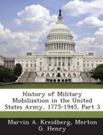 History Of Military Mobilization In The United States Army, 1775-1945, Part 3 di Marvin A Kreidberg, Merton G Henry edito da Bibliogov