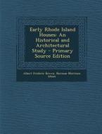 Early Rhode Island Houses: An Historical and Architectural Study - Primary Source Edition di Albert Frederic Brown, Norman Morrison Isham edito da Nabu Press