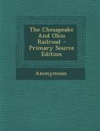 The Chesapeake and Ohio Railroad - Primary Source Edition di Anonymous edito da Nabu Press