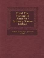 Trout Fly-Fishing in America - Primary Source Edition edito da Nabu Press