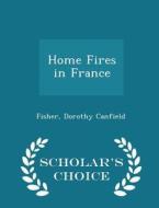 Home Fires In France - Scholar's Choice Edition di Fisher Dorothy Canfield edito da Scholar's Choice