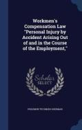 Workmen's Compensation Law Personal Injury By Accident Arising Out Of And In The Course Of The Employment, di Philemon Tecumseh Sherman edito da Sagwan Press