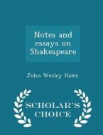 Notes And Essays On Shakespeare - Scholar's Choice Edition di John Wesley Hales edito da Scholar's Choice