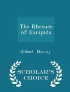 The Rhesues Of Euripids - Scholar's Choice Edition di Gilbert Murray edito da Scholar's Choice