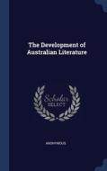 The Development Of Australian Literature di ANONYMOUS edito da Lightning Source Uk Ltd