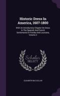 Historic Dress In America, 1607-1800 di Elisabeth McClellan edito da Palala Press