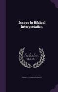 Essays In Biblical Interpretation di Henry Preserved Smith edito da Palala Press
