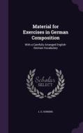 Material For Exercises In German Composition di L E Horning edito da Palala Press