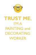 TRUST ME, I'M A PAINTING & DECORATING WORKER AFFIRMATIONS WORKBOOK Positive Affirmations Workbook. Includes di Affirmations World edito da Positive Life