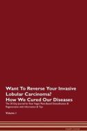 Want To Reverse Your Invasive Lobular Carcinoma? How We Cured Our Diseases. The 30 Day Journal for Raw Vegan Plant-Based di Health Central edito da Raw Power