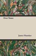 Over Tones di James Huneker edito da Stokowski Press