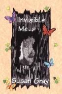 Invisible Me di Susan Gray edito da TRAFFORD PUB