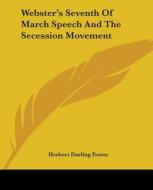 Webster's Seventh Of March Speech And The Secession Movement di Herbert Darling Foster edito da Kessinger Publishing Co