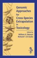 Genomic Approaches for Cross-Species Extrapolation in Toxicology di William H. Benson edito da CRC Press