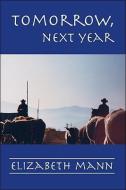 Tomorrow, Next Year di Elizabeth Mann edito da Trafford Publishing