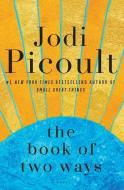 The Book of Two Ways di Jodi Picoult edito da THORNDIKE PR