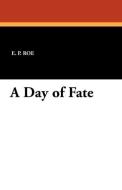 A Day of Fate di E. P. Roe edito da Wildside Press
