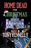 Home Dead for Christmas: A Margo Fortier Mystery di Tony Fennelly edito da Createspace