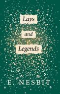 Lays and Legends di E. Nesbit edito da Loney Press