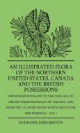 An Illustrated Flora Of The Northern United States, Canada And The British Possessions - From Newfoundland To The Parall di Nathaniel Lord Britton edito da Davidson Press