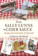 From Sally Lunns to Cider Sauce di Catherine Rothwell edito da Amberley Publishing