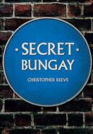 Secret Bungay di Christopher Reeve edito da Amberley Publishing