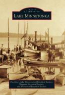 Lake Minnetonka di Excelsior-Lake Minnetonka Historical Soc, Wayzata Historical Society, Westonka Historical Society edito da ARCADIA PUB (SC)