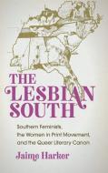 The Lesbian South di Jaime Harker edito da The University of North Carolina Press