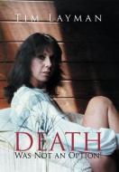 Death Was Not an Option! di Tim Layman edito da Xlibris