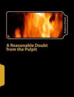 A Reasonable Doubt from the Pulpit: A Reasonable Doubt from the Pulpit di Robert Elliott edito da Createspace