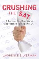 Crushing the SAT di Lawrence Silverman edito da Lulu Publishing Services