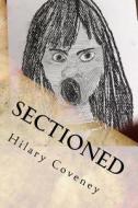 Sectioned: My Experiences While Detained Under the Mental Health Act di Hilary G. Coveney edito da Createspace