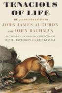 Tenacious of Life: The Quadruped Essays of John James Audubon and John Bachman di John James Audubon, John Bachman edito da UNIV OF NEBRASKA PR