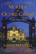 Murder at Ochre Court di Alyssa Maxwell edito da Kensington Publishing