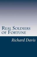 Real Soldiers of Fortune di Richard Harding Davis edito da Createspace