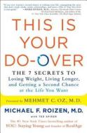 This Is Your Do-Over: The 7 Secrets to Losing Weight, Living Longer, and Getting a Second Chance at the Life You Want di Michael F. Roizen edito da SCRIBNER BOOKS CO