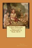 Vedanta Philosophy: Three Lectures on Philosophy of Work. Vol IV di Swami Abhedananda edito da Createspace